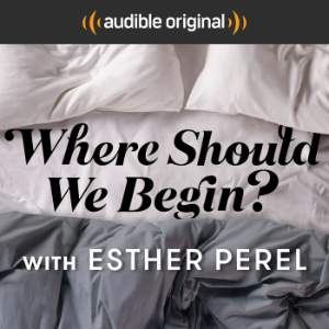 Where Should We Begin? with Esther Perel