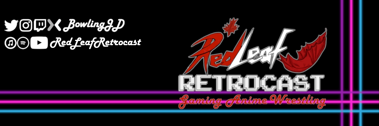 Red Leaf Retrocast (Gaming, Anime, Wrestling)
