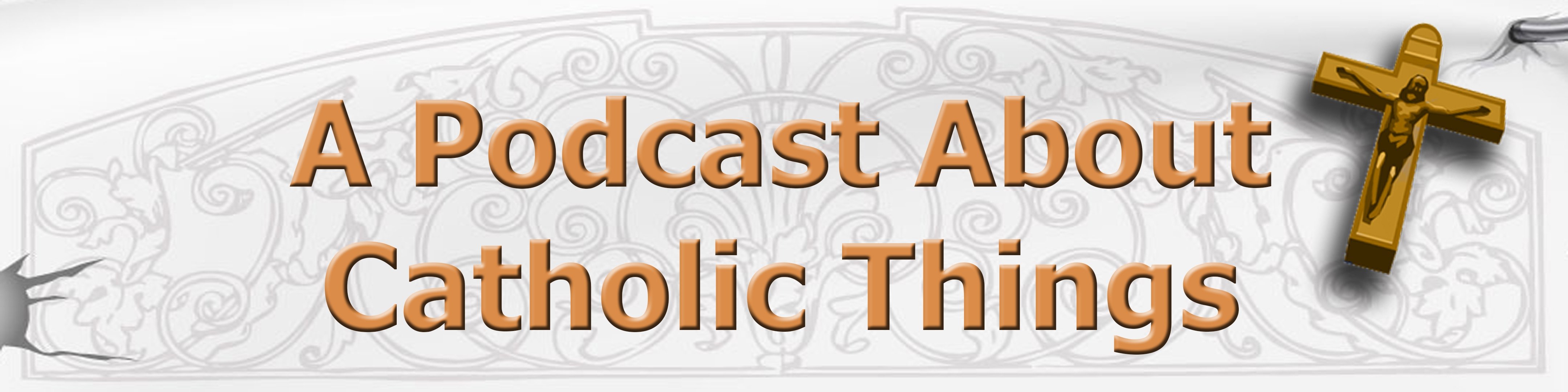 A Podcast About Catholic Things