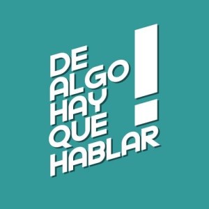 De Algo Hay Que Hablar (Repetición)