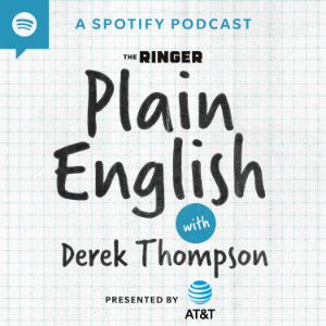Plain English with Derek Thompson
