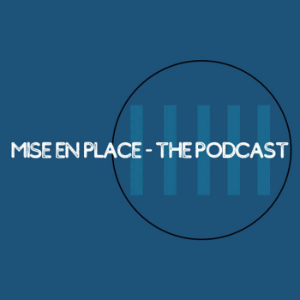 Mise en Place - the Podcast