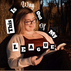 This Is Way Out Of My League