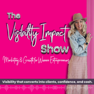 The Visibility Impact Show: Marketing & Growth for Women Entrepreneurs