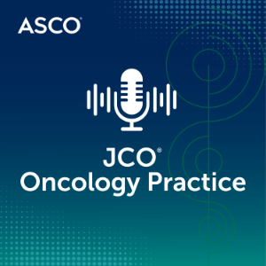 JCO Oncology Practice Podcast