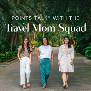 Points Talk® with the Travel Mom Squad