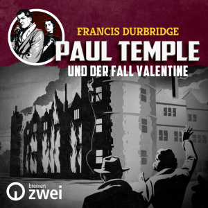 Paul Temple und der Fall Valentine - Horspiel-Serie von Francis Durbridge