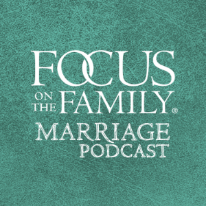 Focus on the Family Strengthening Marriage Podcast