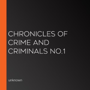 Chronicles of crime and criminals No.1