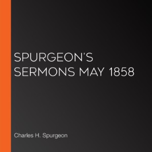 Spurgeon's Sermons May 1858