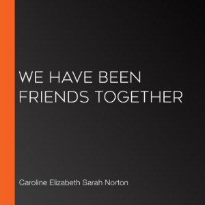 We Have Been Friends Together
