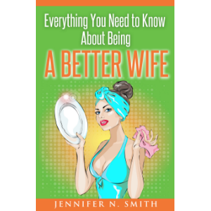Everything You Need to Know About Being a Better Wife
