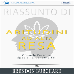 Riassunto di Abitudini ad Alta Resa: Come le Persone Speciali Diventano Tali di Brendon Burchard
