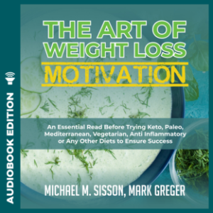 The Art of Weight Loss Motivation: An Essential Read Before Trying Keto, Paleo, Mediterranean, Vegetarian, Anti Inflammatory or Any Other Diets to Ensure Success