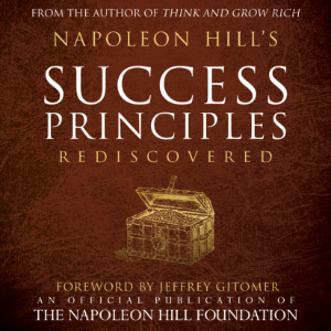 Napoleon Hill's Success Principles Rediscovered
