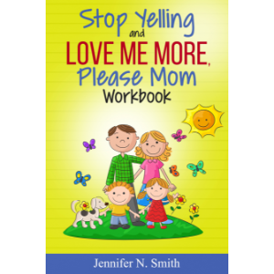 Stop Yelling And Love Me More, Please Mom Workbook