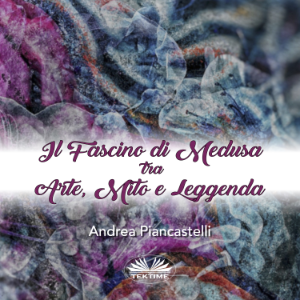 Il Fascino Di Medusa Tra Arte, Mito E Leggenda