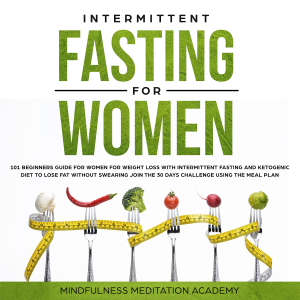 Intermittent Fasting for Women: 101 Beginners Guide for Women for Weight Loss with Intermittent Fasting and Ketogenic Diet to lose Fat without Swearing - Join the 30 Days Challenge using the Meal Plan