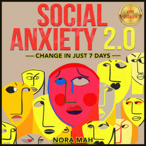SOCIAL ANXIETY 2.0. Change in Just 7 Days.