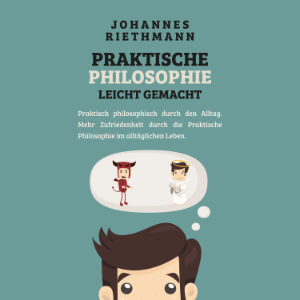 Praktische Philosophie  leicht gemacht
