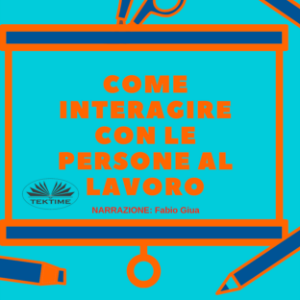 Come interagire con le persone al lavoro