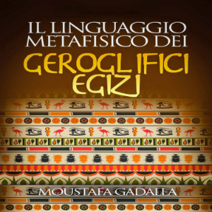 Il linguaggio metafisico dei geroglifici egizi
