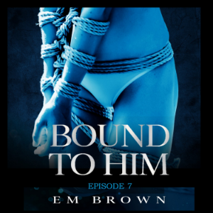 Bound to Him - Episode 7