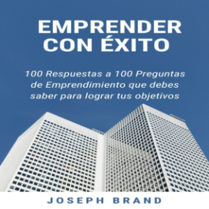Emprender con Éxito: 100 respuestas a 100 preguntas de emprendimiento