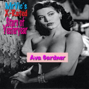 Mr. Vic’s X-Rated Stars of Yesteryear:  Ava Gardner