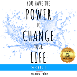You Have the Power to Change Your Life: Soul. Guide to Live Better