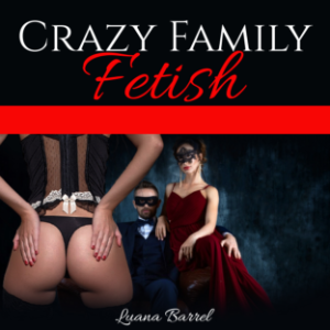 CRAZY FAMILY FETISH