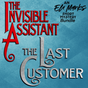 The Eli Marks Short Mystery Bundle: "The Invisible Assistant" & "The Last Customer"