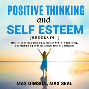 POSITIVE THINKING AND SELF ESTEEM ( 5 books in 1 )