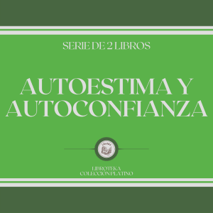 Autoestima y Autoconfianza (Serie de 2 Libros)