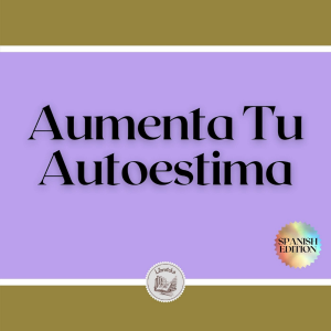 Aumenta Tu Autoestima