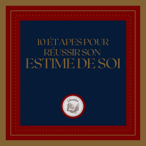 10 Étapes Pour Réussir Son Estime De Soi