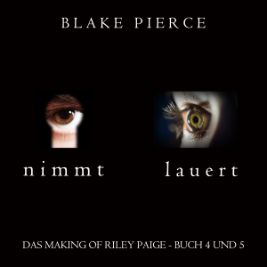 Das Making of Riley Paige Bündel: Nimmt (Buch #4) und Lauert (Buch #5)