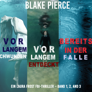 Laura Frost Mystery-Paket: Vor Langem Verschwunden (#1), Vor Langem Entdeckt (#2), und Bereits in der Falle (#3)