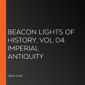 Beacon Lights of History, Vol 04: Imperial Antiquity