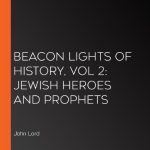 Beacon Lights of History, Vol 2: Jewish Heroes and Prophets