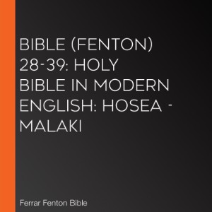 Bible (Fenton) 28-39: Holy Bible in Modern English: Hosea - Malaki