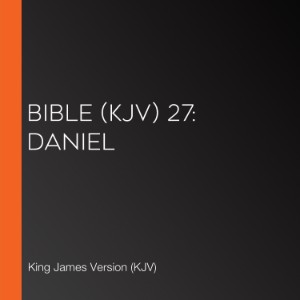 Bible (KJV) 27: Daniel