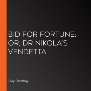 Bid For Fortune; Or, Dr Nikola's Vendetta