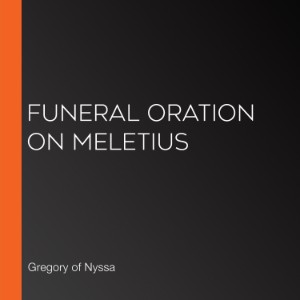 Funeral Oration on Meletius