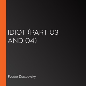 Idiot (Part 03 and 04)
