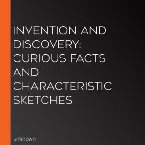 Invention And Discovery: Curious Facts And Characteristic Sketches-logo