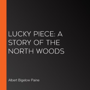 Lucky Piece: A Story of the North Woods
