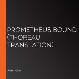 Prometheus Bound (Thoreau Translation)