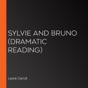 Sylvie and Bruno (Dramatic Reading)