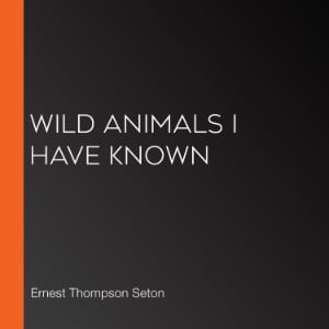Wild Animals I Have Known